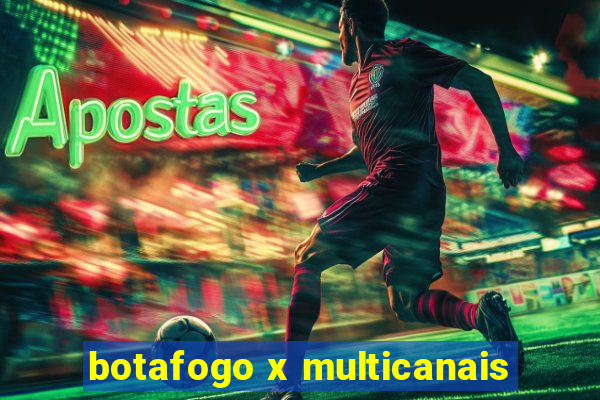 botafogo x multicanais